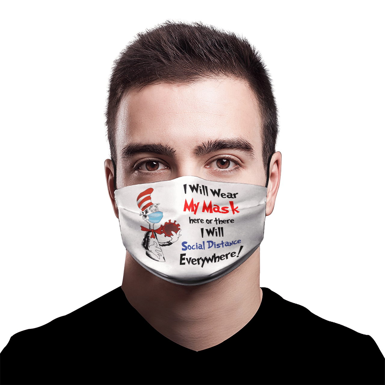 I WILL WEAR MY MASK HERE OR THERE I WILL SOCIAL DISTANCE EVERYWHERE MASK
