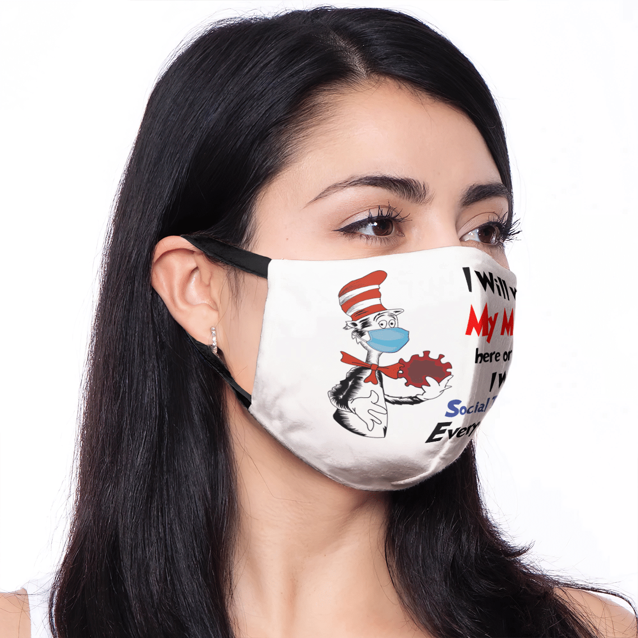 I WILL WEAR MY MASK HERE OR THERE I WILL SOCIAL DISTANCE EVERYWHERE MASK
