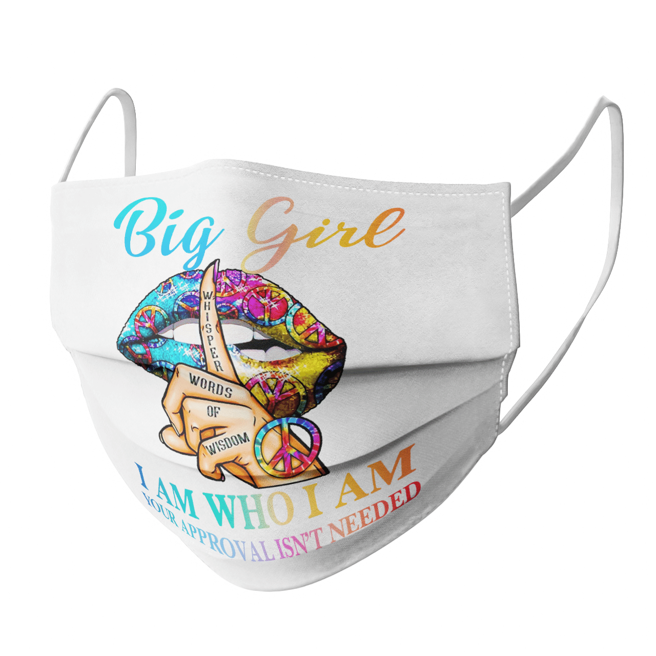 BIG GIRL WHISPER WORDS OF WISDOM I AM WHO I AM YOUR APPROVAL ISN'T NEEDED MASK