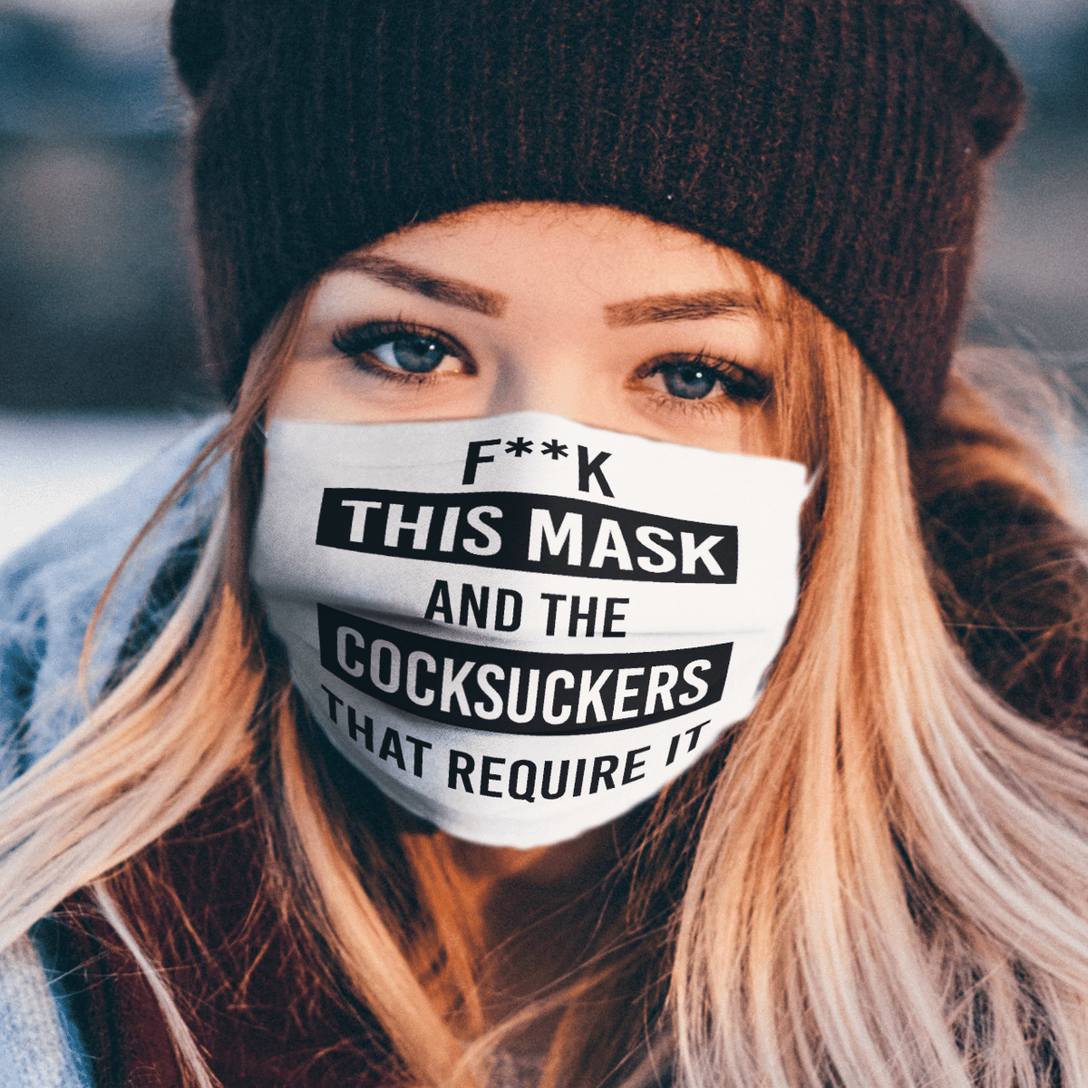 FUCK THIS MASK AND THE COCKSUCKERS THAT REQUIRE IT MASK
