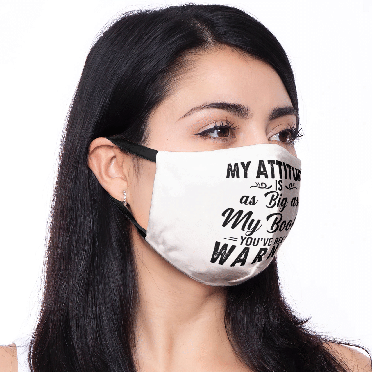 MY ATTITUDE IS AS BIG AS MY BOOBS YOU'VE BEEN WARNED MASK