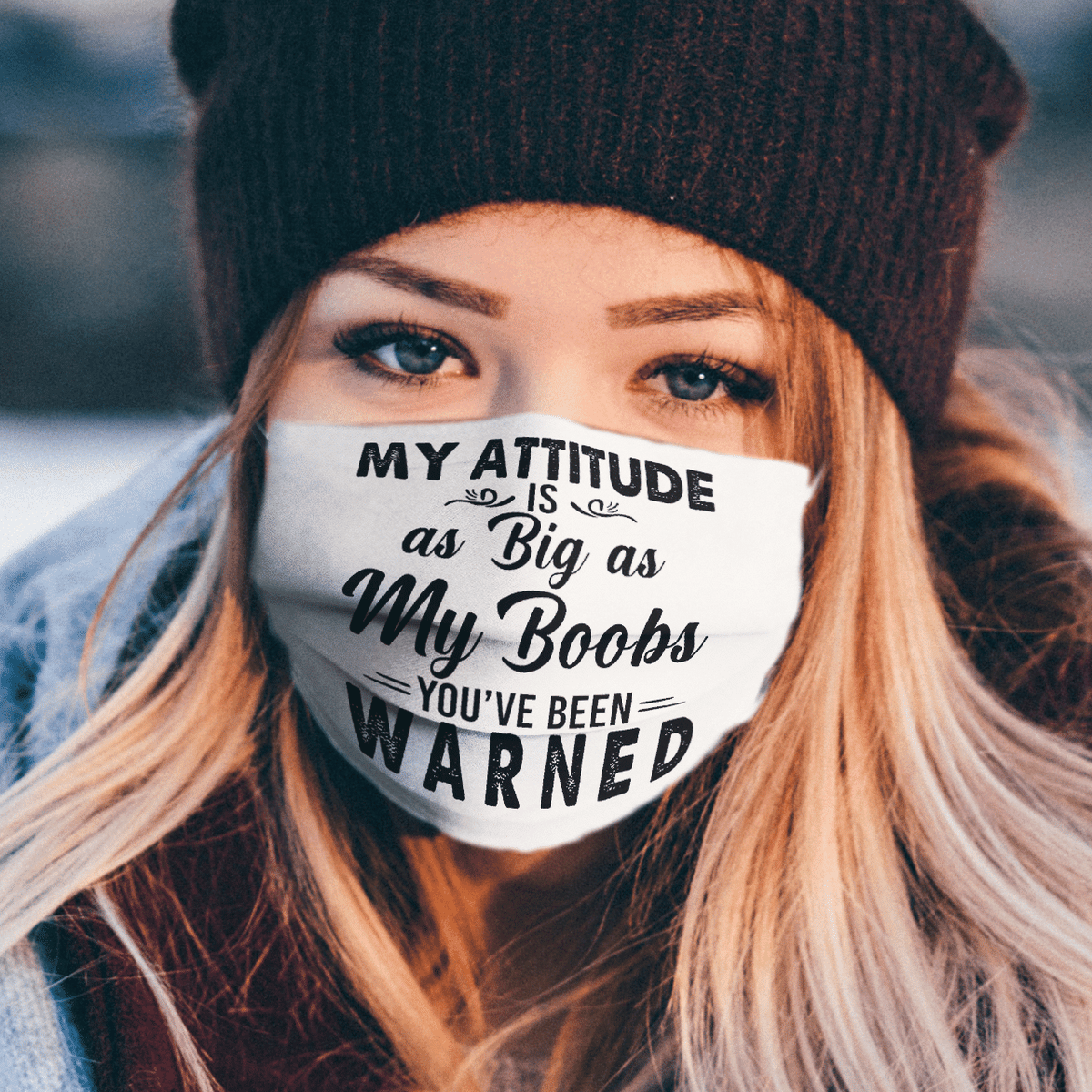 MY ATTITUDE IS AS BIG AS MY BOOBS YOU&#39;VE BEEN WARNED MASK