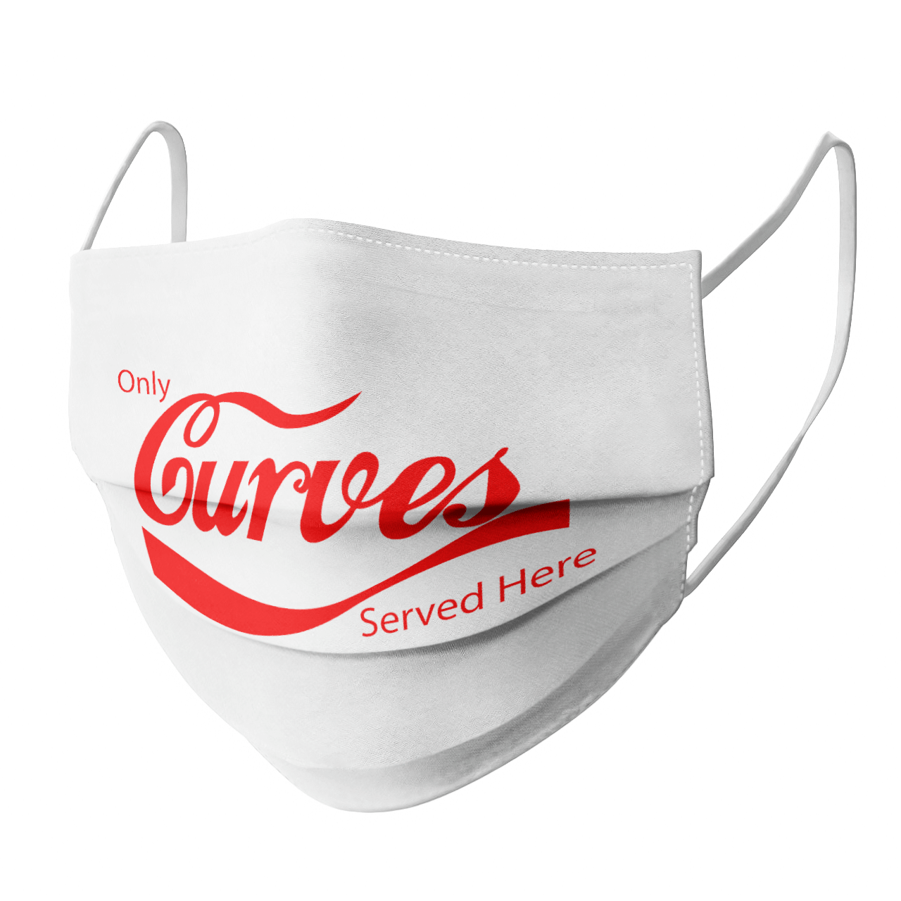 ONLY CURVES SERVED HERE MASK