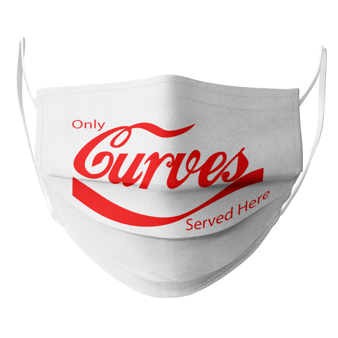 ONLY CURVES SERVED HERE MASK