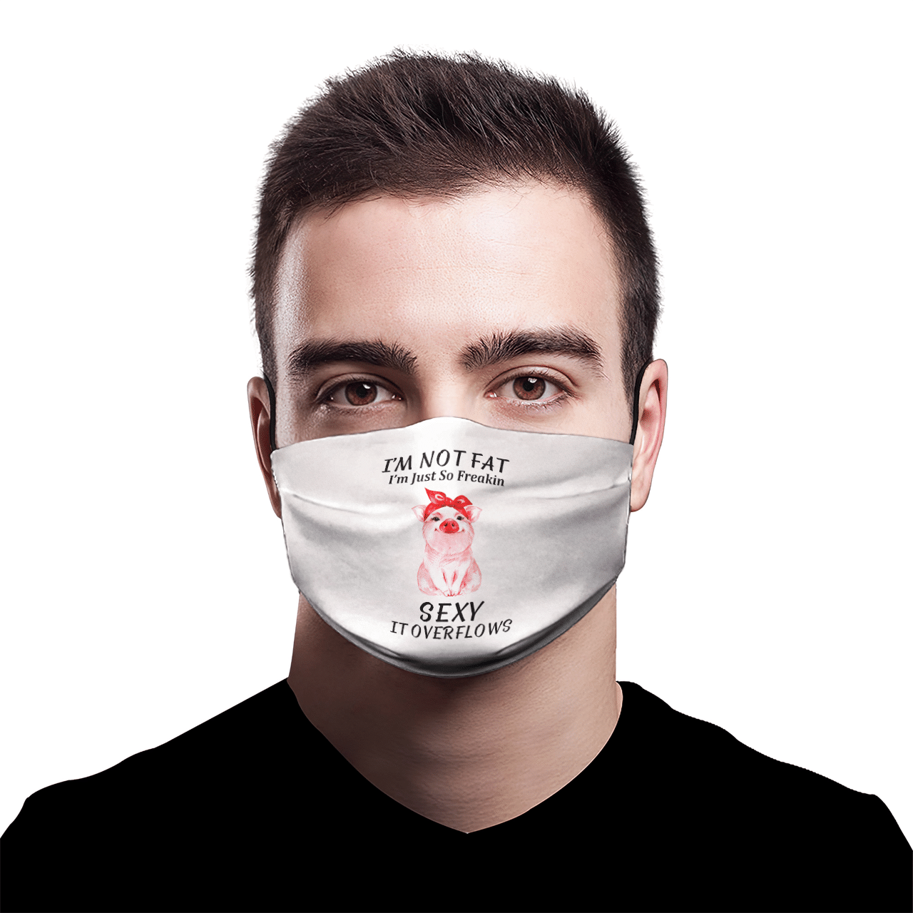 I'M NOT FAT I'M JUST SO FREAKIN SEXY IT OVERFLOWS MASK