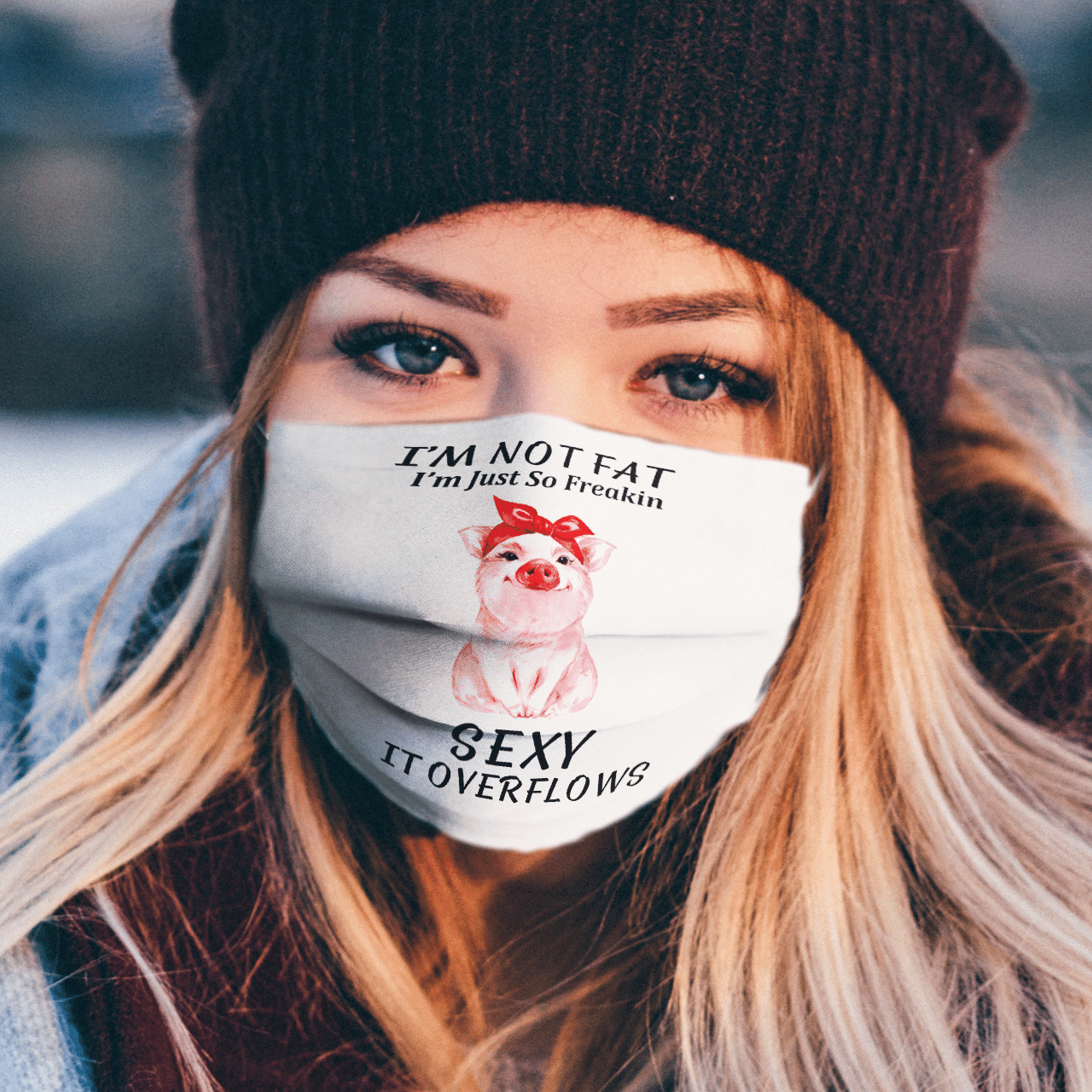 I'M NOT FAT I'M JUST SO FREAKIN SEXY IT OVERFLOWS MASK