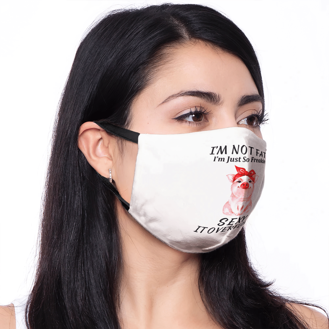 I'M NOT FAT I'M JUST SO FREAKIN SEXY IT OVERFLOWS MASK