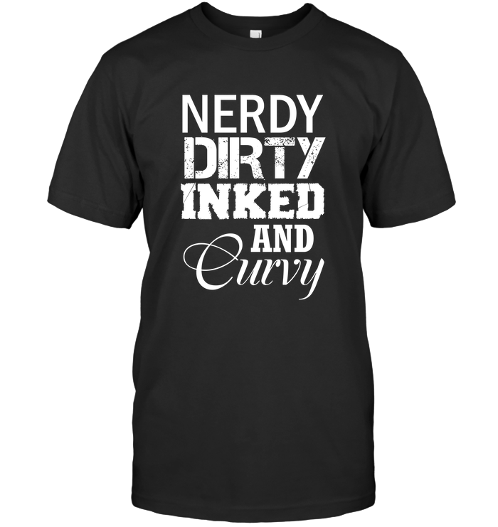 Nerdy Dirty Inked and Curvy T-Shirt